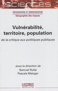 Samuel Rufat et Pascale Metzger - Vulnérabilité, territoire, population - De la critique aux politiques publiques.