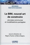 Régine Teulier et Marie Bagieu - Le BIM, nouvel art de construire - Données communes et modélisations partagées.