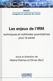 Hélène Ratiney et Olivier Beuf - Les enjeux de l'IRM - Techniques et méthodes quantitatives pour la santé.