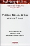 Frédéric Giraut et Myriam Houssay-Holzschuch - Politiques des noms de lieux - Dénommer le monde.