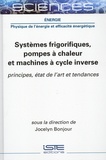 Jocelyn Bonjour - Systèmes frigorifiques, pompes à chaleur et machines à cycle inverse - Principes, état de l'art et tendances.