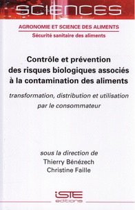 Thierry Bénézech et Christine Faille - Contrôle et prévention des risques biologiques associés à la contamination des aliments - Transformation, distribution et utilisation par le consommateur.