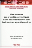 Mohamed Ghoul - Mise en oeuvre des procédés enzymatiques et des bactéries lactiques dans les industries agro-alimentaires.