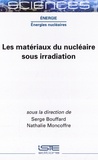 Serge Bouffard et Nathalie Moncoffre - Les matériaux du nucléaire sous irradiation.