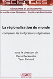 Pierre Beckouche et Yann Richard - La régionalisation du monde - Comparer les intégrations régionales.