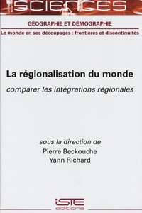 Pierre Beckouche et Yann Richard - La régionalisation du monde - Comparer les intégrations régionales.