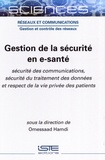 Hamdi Omessaad - Gestion de la sécurité en e-santé - Sécurité des communications, sécurité du traitement des données et respect de la vie privée des patients.