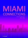  C. M. Kent - Miami Connections: Secrets &amp; Lies: Part One - Miami Connections, #1.