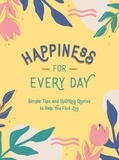 Summersdale Publishers - Happiness for Every Day - Simple Tips and Uplifting Quotes to Help You Find Joy.