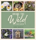 Annie Burdick - Bring the Wild into Your Garden - Simple Tips for Creating a Wildlife Haven.