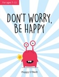 Poppy O'Neill - Don't Worry, Be Happy - A Child's Guide to Overcoming Anxiety.