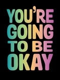 Summersdale Publishers - You're Going to Be Okay - Positive Quotes on Kindness, Love and Togetherness.