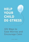 Vicki Vrint - Help Your Child De-Stress - 101 Ways to Ease Worries and Encourage Calm.