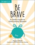 Poppy O'Neill - Be Brave - A Child's Guide to Overcoming Shyness.