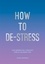 Anna Barnes - How to De-Stress - The Essential Toolkit for a Calmer Life.