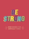 Summersdale Publishers - Be Strong - Kind Words for Difficult Times.