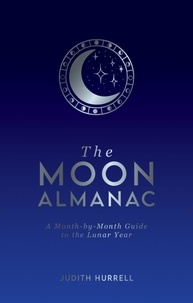 Judith Hurrell - The Moon Almanac - A Month-by-Month Guide to the Lunar Year.