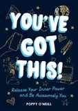 Poppy O'Neill - You've Got This! - Release Your Inner Power and Be Awesomely You.