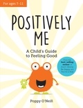 Poppy O'Neill - Positively Me - A Child's Guide to Feeling Good.
