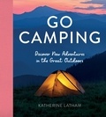 Katherine Latham - Go Camping - Discover New Adventures in the Great Outdoors, Featuring Recipes, Activities, Travel Inspiration, Tent Hacks, Bushcraft Basics, Foraging Tips and More!.