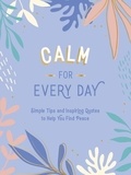 Summersdale Publishers - Calm for Every Day - Simple Tips and Inspiring Quotes to Help You Find Peace.