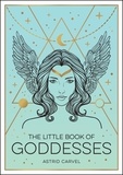 Astrid Carvel - The Little Book of Goddesses - An Empowering Introduction to Glorious Goddesses.