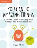 Poppy O'Neill - You Can Do Amazing Things - A Child's Guide to Dealing with Change and New Challenges.