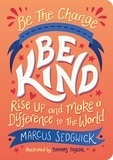 Marcus Sedgwick et Thomas Taylor - Be The Change - Be Kind - Rise Up and Make a Difference to the World.