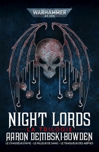 Aaron Dembski-Bowden - Night Lords La trilogie : Le chasseur d'âme ; Le pilleur de sang ; Le traqueur des abîmes.