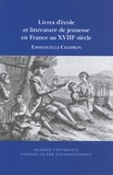 Emmanuelle Chapron - Livres d'école et littérature de jeunesse en France au XVIIIe siècle.
