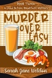  Sarah Jane Weldon - Murder Over Easy - Dead Before Breakfast, #3.