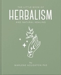 Marlene Houghton - The Little Book of Herbalism and Natural Healing.