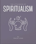 Tracie Long - The Little Book of Spiritualism.