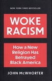 John McWhorter - Woke Racism - How a New Religion has Betrayed Black America.