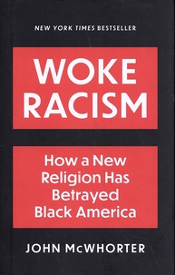 John McWhorter - Woke Racism - How a New Religion has Betrayed Black America.