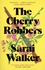 Sarai Walker - The cherry robbers.