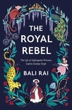 Bali Rai et Rachael Dean - The Royal Rebel - The Life of Suffragette Princess Sophia Duleep Singh.