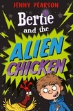 Jenny Pearson et Aleksei Bitskoff - Bertie and the Alien Chicken.