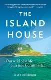 Mary Considine - The Island House - Our Wild New Life on a Tiny Cornish Isle.