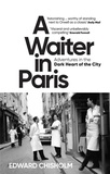 Edward Chisholm - A Waiter in Paris - Adventures in the Dark Heart of the City.