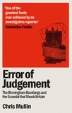Chris Mullin - Error of Judgement - The Birmingham Bombings and the Scandal That Shook Britain.