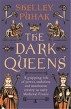 Shelley Puhak - The Dark Queens - A gripping tale of power, ambition and murderous rivalry in early medieval France.