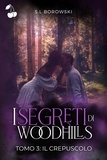 S. l Borowski - I segreti di Woodhills 3 - Il crepuscolo.