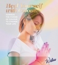  Walaa - Heal Yourself with Colour - Harness the Power of Colour to Change Your Life.