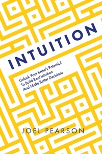 Joel Pearson - Intuition - Unlock Your Brain's Potential to Build Real Intuition and Make Better Decisions.
