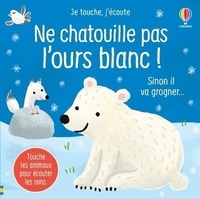 Sam Taplin et Ana Martín-Larrañaga - Ne chatouille pas l'ours blanc !.