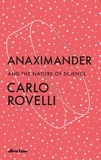 Carlo Rovelli et Marion Lignana Rosenberg - Anaximander - And the Nature of Science.