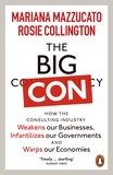 Mariana Mazzucato et Rosie Collington - The Big Con - How the Consulting Industry Weakens our Businesses, Infantilizes our Governments and Warps our Economies.