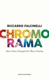 Riccardo Falcinelli - Chromorama - How Colour Changed Our Way of Seeing.