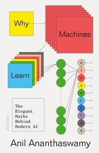 Anil Ananthaswamy - Why Machines Learn - The Elegant Maths Behind Modern AI.